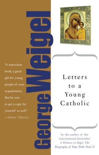 Letters to a Young Catholic - by George Weigel