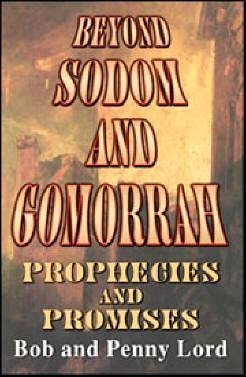 Beyond Sodom And Gomorrah: Prophecies And Promises - By Bob And Penny Lord