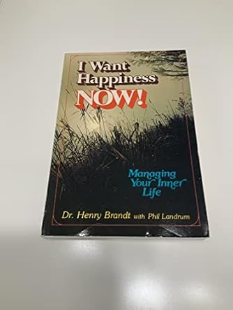 USED BOOK:  I Want Happiness Now! Managing Your Inner Life by Dr. Henry Brandt with Phil Landrum