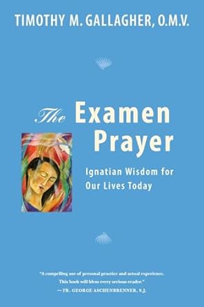 USED - The Examen of Prayer - Ignatian Wisdom for Our Lives Today by Fr. Timothy Gallagher