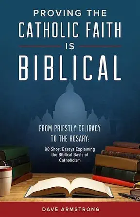 USED: Proving the Catholic Faith is Biblical by Dave Armstrong