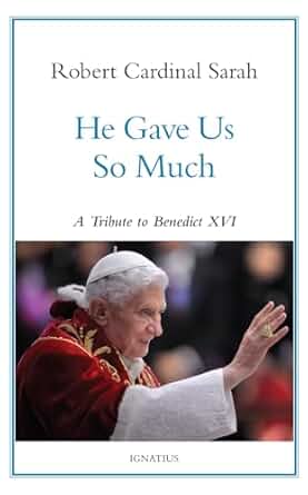 He Gave Us So Much: A Tribute to Benedict XVI by Robert Cardinal Sarah