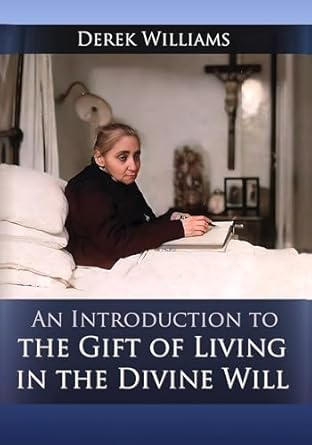 An Introduction to the Gift of Living in the Divine Will - by Derek Williams