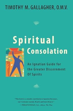 USED - Spiritual Consolation - An Ignatian Guide for the Greater Discernment of Spirits by Fr. Timothy Gallagher