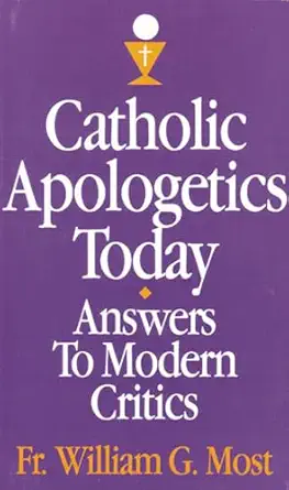 USED: Catholic Apologetics Today - Answers to Modern Critics by Fr. William G. Most