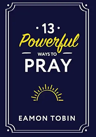 USED: 13 Powerful Ways to Pray by Eamon Tobin