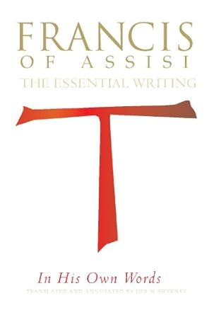 Francis of Assisi - The Essential Writings In His Own Words