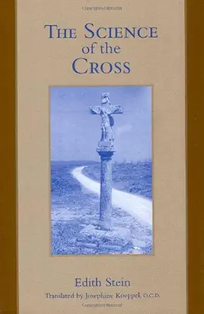 The Science of the Cross by Edith Stein (St. Teresa Benedicta of the Cross)