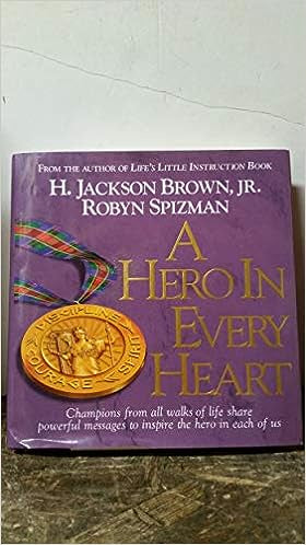 USED: A Hero in Every Heart: Champions from All Walks of Life Share Powerful Messages to Inspire The Hero in Each of Us Hardcover – January 1, 1996