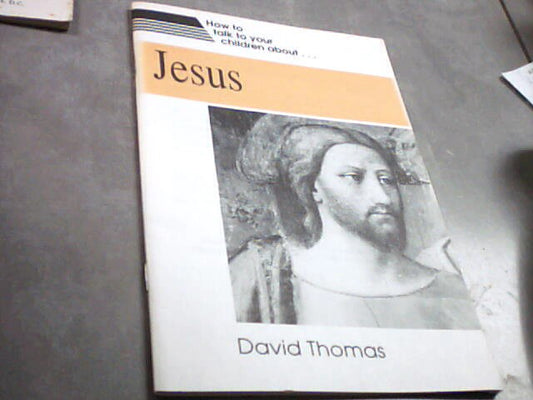 How to talk to your children about Jesus by David Thomas