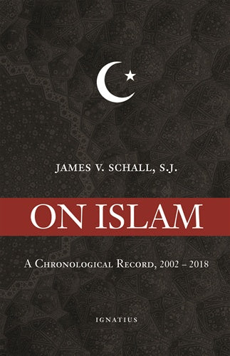 On Islam - A Chronological Record 2002 - 2018 by James V. Schall, S.J. - Paperback Book