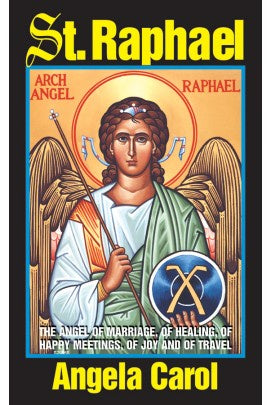 St. Raphael: Angel of Marriage, of Healing, of Happy Meetings, of Joy and of Travel