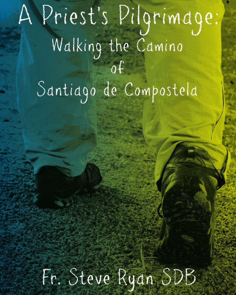 A Priest's Pilgramage - Walking the Camino of Santiago - By Fr. Steve Ryan SDB