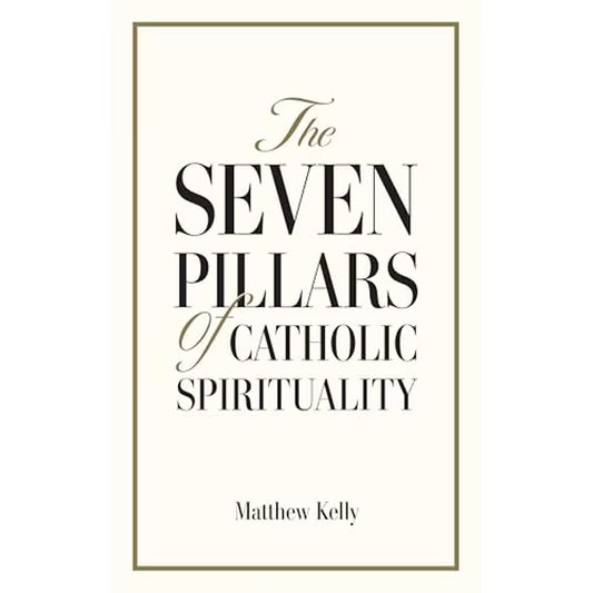 The Seven Pillars of Catholic Spirituality