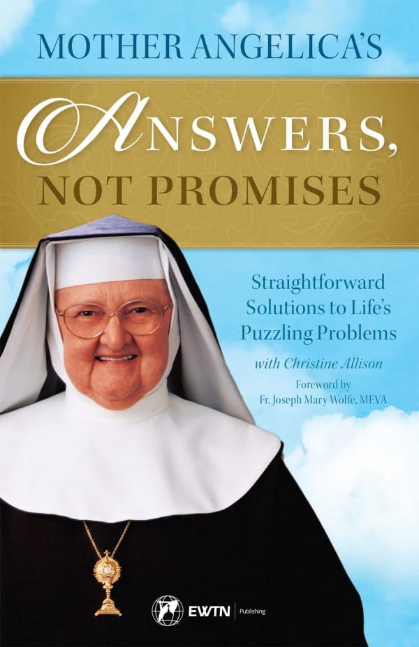 Mother Angelica's Answers, Not Promises: Straightforward Solutions to Life's Puzzling Problems - by Mother Angelica