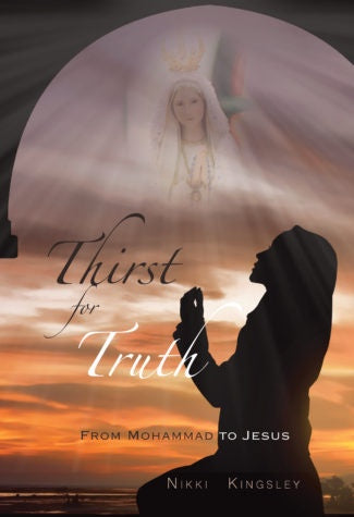 Thirst for Truth: From Mohammad to Jesus - by Nikki Kingsley