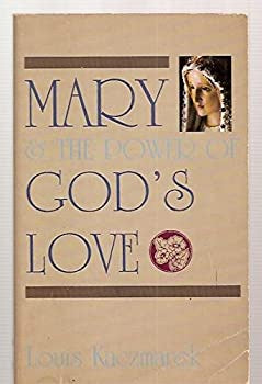 Mary & the Power of God's Love By Louis Kaczmarck