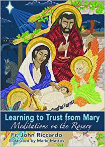 Learning To Trust From Mary - Meditations On The Rosary By Fr. John Riccardo