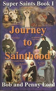 Journey To Sainthood  Founders, Confessors & Visionaries Book 1 By Bob And Penny Lord