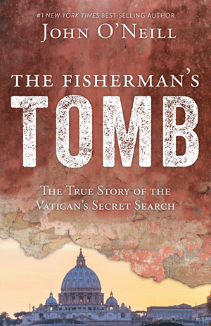 The Fisherman's Tomb: The True Story of the Vatican's Secret Search - By John O'Neill