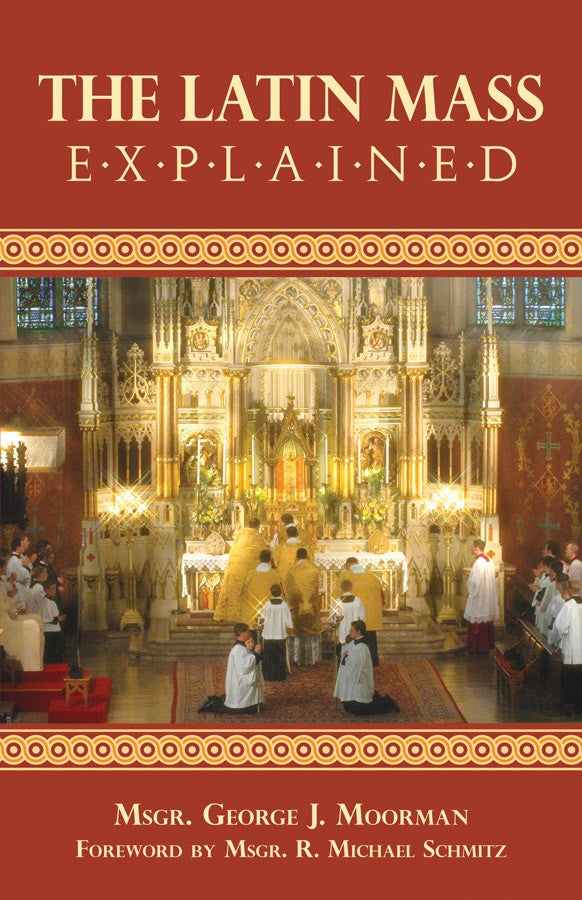 The Latin Mass Explained by Rev. Msgr. George J. Moorman