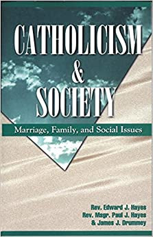 Catholicism & Society - Marriage, Family, And Social Issues By Rev. Edward J. Hayes, Rev Magr. Paul J. Hayes & James J. Drummey