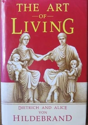USED: The Art of Living by Dietrich and Alice Von Hildebrand