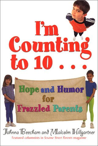 I'm Counting To 10...Hope And Humor For Frazzled Parents By Jahnna Beecham And Malcolm HillgartnerH