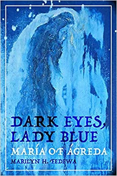 Dark Eyes, Lady Blue Maria Of Agreda By Marilyn H. Fedewa