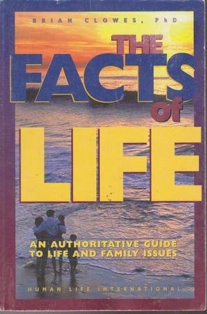 USED BOOK - The Facts of Life - An Authoritative Guide to Life and Family Issues by Brian Clowes, PhD