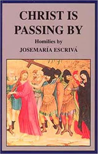 Christ Is Passing By - by: Josemaria Escriva