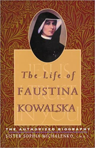 The Life Of Faustina Kowalska - The Authorized Biography By Sister Sophia Michalenko, C.M.G.T.