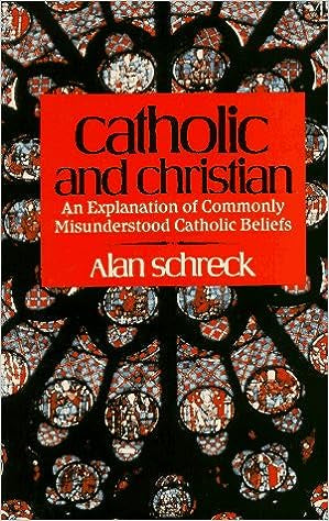 USED: Catholic and Christian - An Explanation of Commonly Misunderstood Catholic Beliefs by Alan Schreck