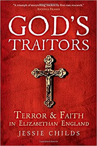 USED: God's Traitors - Terror And Faith In Elizabethan England By Jessie Childs