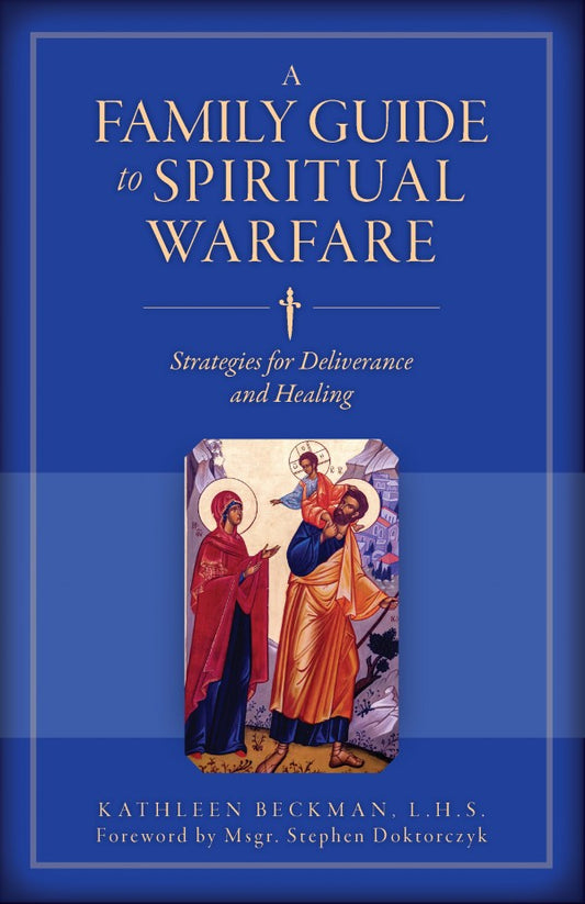 Family Guide to Spiritual Warfare: Strategies for Deliverance and Healing - by Kathleen Beckman