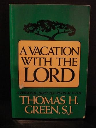 USED: A Vacation With The Lord by Thomas H. Green, S.J.