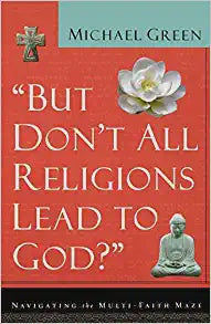 USED - But Don't All Religions Lead To God? By Michael Green