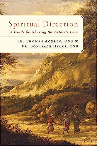 Spiritual Direction - A Guide for Sharing the Father's Love by Fr. Thomas Acklin, OSB and Fr. Boniface Hicks, OSB