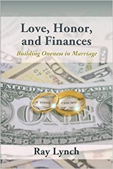 USED: Love, Honor, And Finances - Building Oneness In Marriage by Ray Lynch