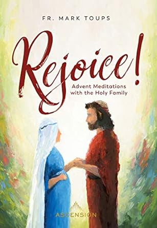 Rejoice! Advent Meditations with the Holy Family by Fr. Mark Toups