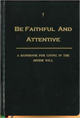 Be Faithful and Attentive: A Handbook for Living in the Divine Will, Third Edition - by Robert T. Hart