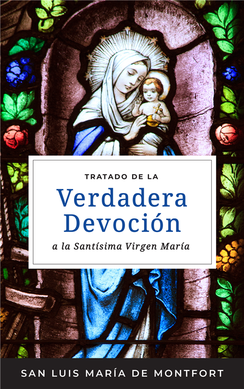 Tratado De La Veradadera Devocion a la Santisima Virgen Maria - Por San Luis Maria De Montfort