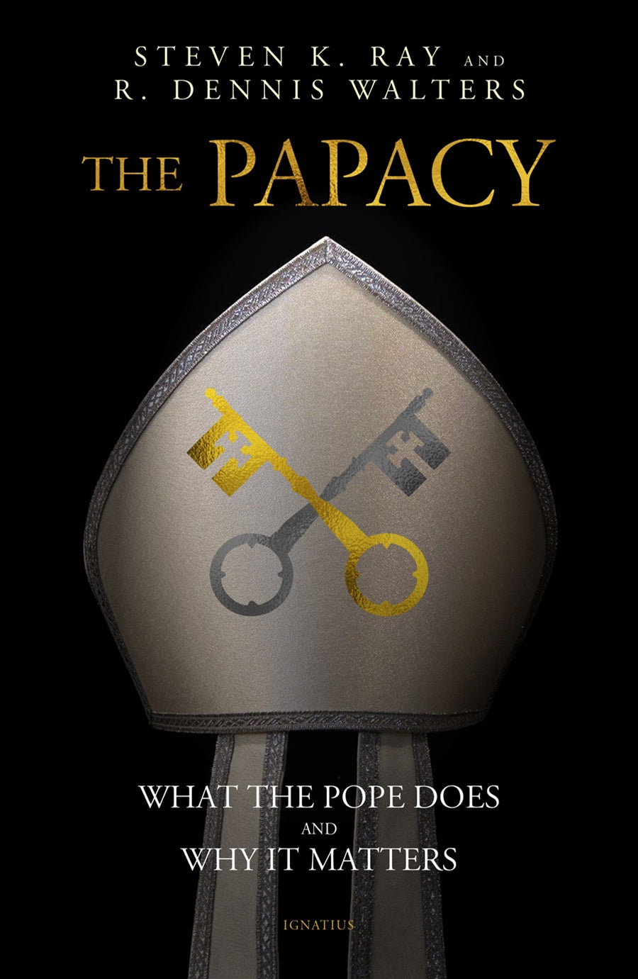 The Papacy: What the Pope Does and Why It Matters - By: Stephen K. Ray, & Rev Dennis K Walters