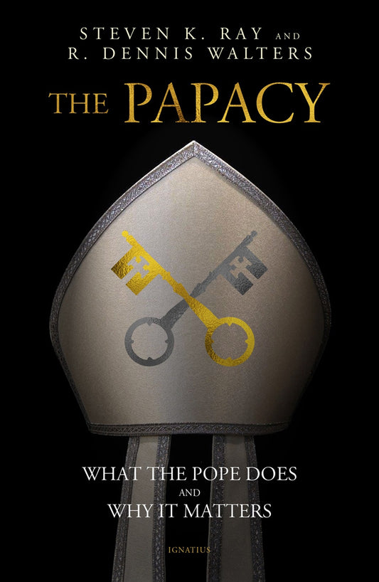 The Papacy: What the Pope Does and Why It Matters - By: Stephen K. Ray, & Rev Dennis K Walters