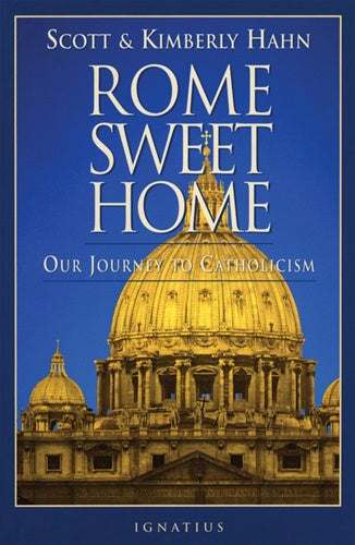 Rome Sweet Home - Our Journey to Catholicism by Scott & Kimberly Hahn