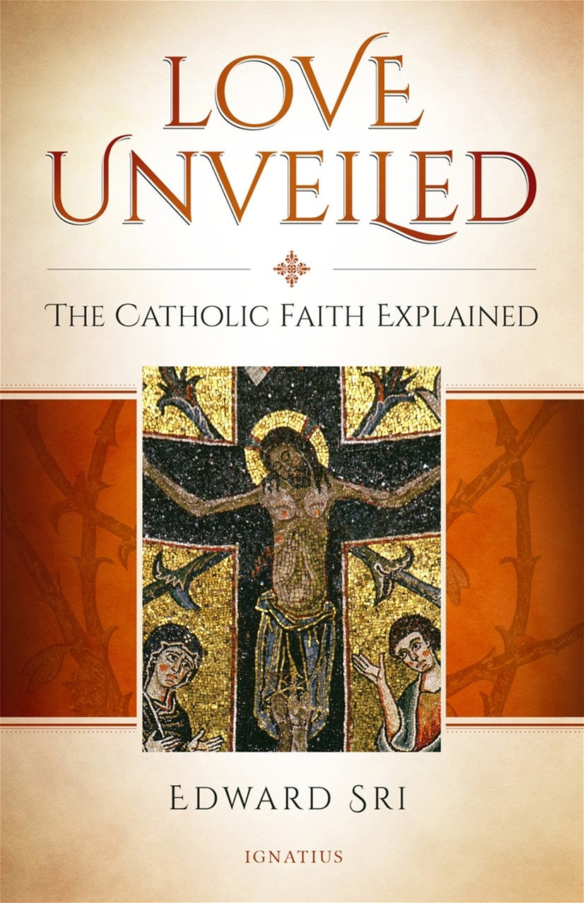 Love Unveiled: The Catholic Faith Explained, The Symbolon Book  - by Edward Sri