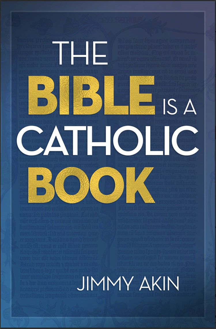 The Bible Is a Catholic Book - By: Jimmy Akin - Paperback