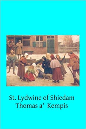 St. Lydwine of Shiedam by Thomas A Kempis