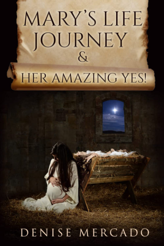 Mary's Life Journey & Her Amazing Yes! - by Denise Mercado