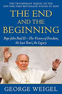 USED: The End and the Beginning: Pope John Paul II-The Victory of Freedom, the Last Years, the Legacy by George Weigel